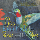 God Even Made the Birds and the Bees - Rosemary Simmons Ellsworth