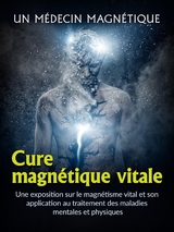 Cure magn&eacute;tique vitale (Traduit) - Un m&eacute;decin magn&eacute;tique