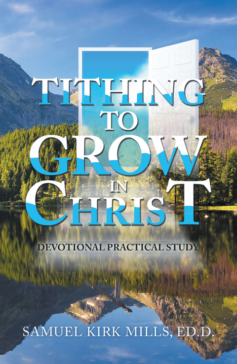 Tithing to Grow in Christ - Samuel Kirk Mills Ed.D.