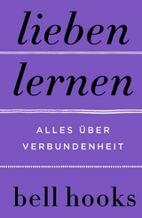 Lieben lernen. Alles &uuml;ber Verbundenheit - Bell Hooks
