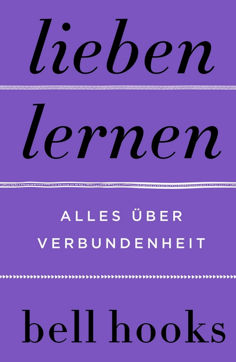 Lieben lernen. Alles &uuml;ber Verbundenheit - Bell Hooks