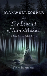 Maxwell Cooper and the Legend of Inini-Makwa - Simon Hargreaves