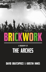 Brickwork: A Biography of The Arches - Kirstin Innes, David Bratchpiece