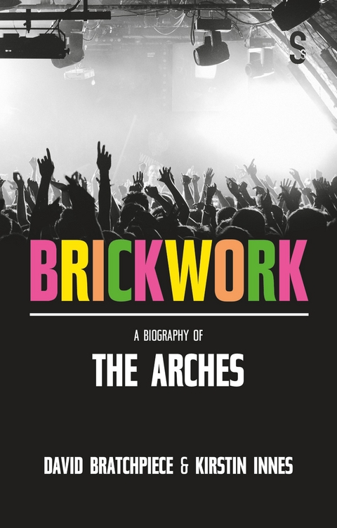 Brickwork: A Biography of The Arches - Kirstin Innes, David Bratchpiece