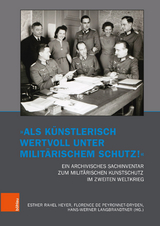 'Als k&uuml;nstlerisch wertvoll unter milit&auml;rischem Schutz!' Ein archivisches Sachinventar zum milit&auml;rischen Kunstschutz im Zweiten Weltkrieg - 