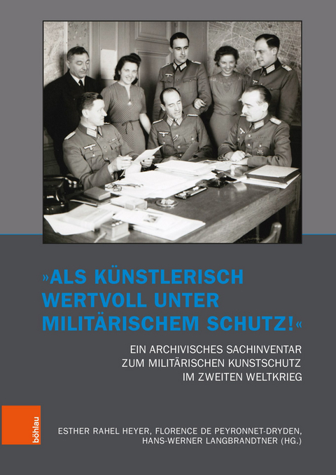 'Als k&uuml;nstlerisch wertvoll unter milit&auml;rischem Schutz!' Ein archivisches Sachinventar zum milit&auml;rischen Kunstschutz im Zweiten Weltkrieg - 