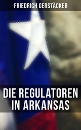 Die Regulatoren in Arkansas - Friedrich Gerst&auml;cker