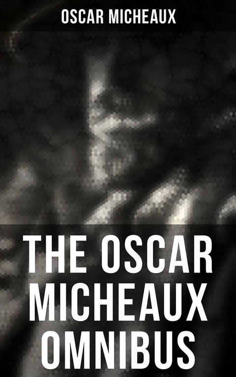 The Oscar Micheaux Omnibus - Oscar Micheaux
