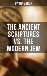The Ancient Scriptures VS. The Modern Jew - David Baron