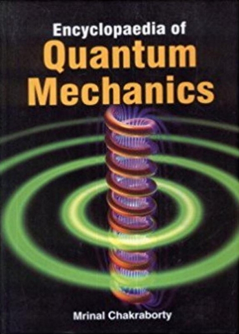 Encyclopaedia Of Quantum Mechanics -  Mrinal Chakraborty