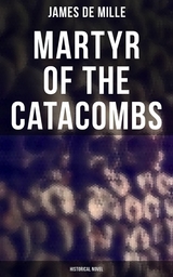 Martyr of the Catacombs (Historical Novel) - James De Mille