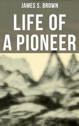 Life of a Pioneer - James S. Brown