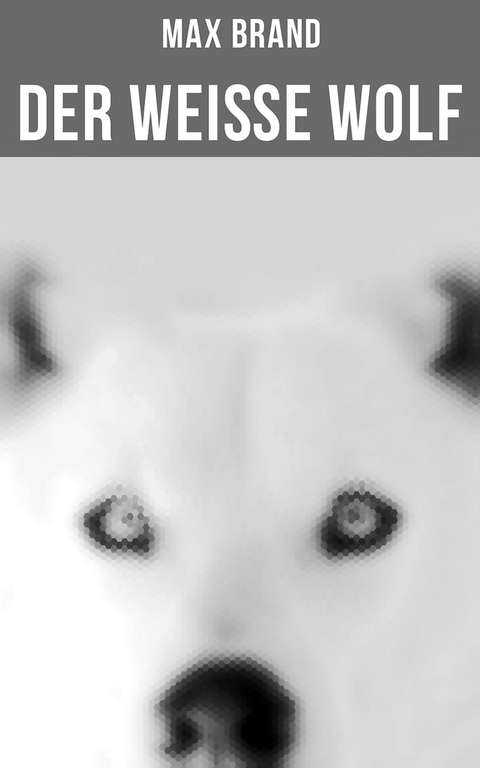 Der wei&szlig;e Wolf - Max Brand