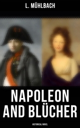 Napoleon and Bl&uuml;cher (Historical Novel) - L. M&uuml;hlbach