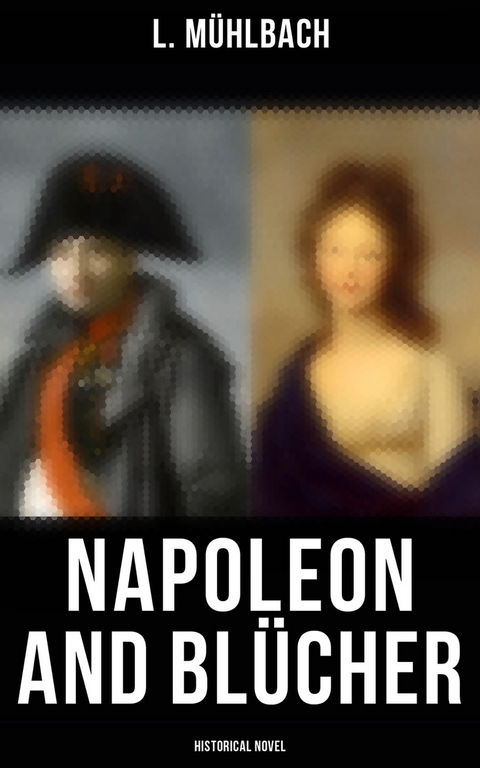 Napoleon and Bl&uuml;cher (Historical Novel) - L. M&uuml;hlbach