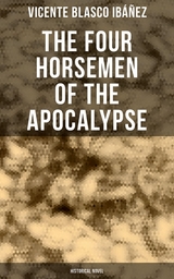 The Four Horsemen of the Apocalypse (Historical Novel) - Vicente Blasco Ibáñez