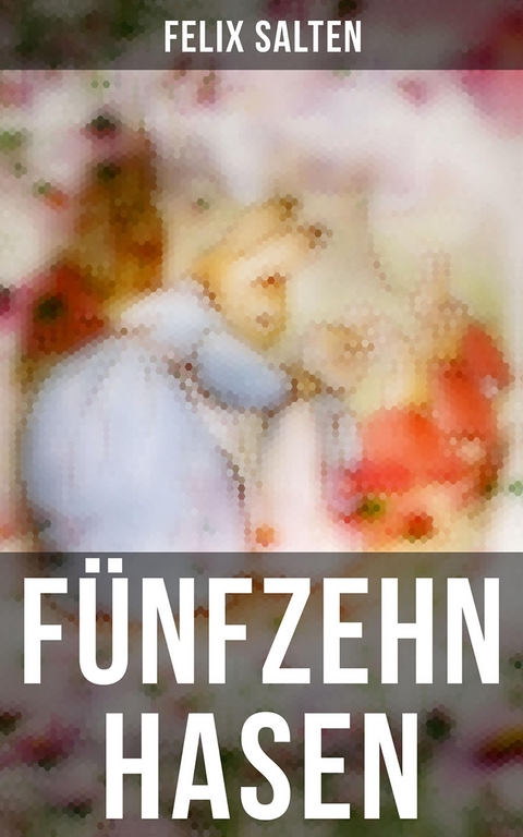 F&uuml;nfzehn Hasen - Felix Salten