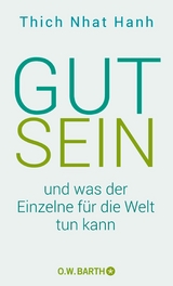 Gut sein und was der Einzelne f&uuml;r die Welt tun kann -  Thich Nhat Hanh
