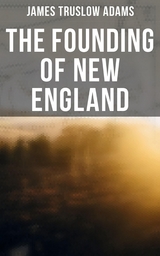 The Founding of New England - James Truslow Adams