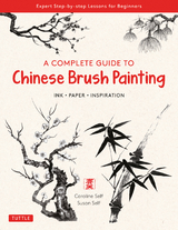 Complete Guide to Chinese Brush Painting - Caroline Self, Susan Self