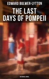The Last Days of Pompeii (Historical Novel) - Edward Bulwer-Lytton