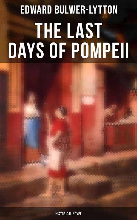 The Last Days of Pompeii (Historical Novel) - Edward Bulwer-Lytton