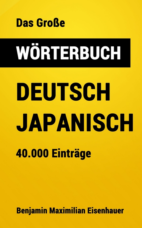 Das Gro&szlig;e W&ouml;rterbuch Deutsch - Japanisch - Benjamin Maximilian Eisenhauer