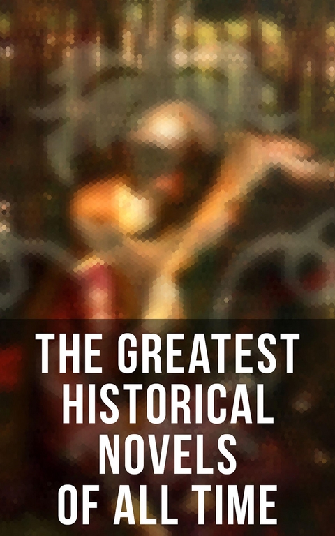 The Greatest Historical Novels of All Time - D. K. Broster, Jane Austen, Leo Tolstoy, Edith Wharton, Guy de Maupassant, Sabine Baring-Gould, Eliza Haywood, Maria Edgeworth, Pierre Choderlos De Laclos, Fanny Burney, Mary Wollstonecraft, Mrs. Olifant, William Makepeace Thackeray, Samuel Richardson, Henry Fielding, Alexandre Dumas, Henry James, Charlotte Bront&euml;, Emily Bront&euml;, Anne Bront&euml;, Thomas Hardy, Nathaniel Hawthorne, Grace Livingston Hill, Catharine Trotter Cockburn, Fanny Fern, Lady Charlotte Bury, Mary Angela Dickens, Robert Williams Buchanan, Georg Ebers, Philip Meadows Taylor, Gilbert Parker, Anthony Trollope, F. Scott Fitzgerald, Mar&iacute;a Ruiz de Burton, Bernardin de Saint-Pierre, Mary Hays, Louis H&eacute;mon, Madame De La Fayette, Lady Sydney Morgan