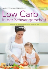 Low Carb in der Schwangerschaft -  Annett Schmittendorf