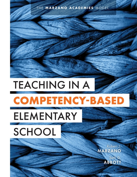 Teaching in a Competency-Based Elementary School - Robert J. Marzano, Seth D. Abbott