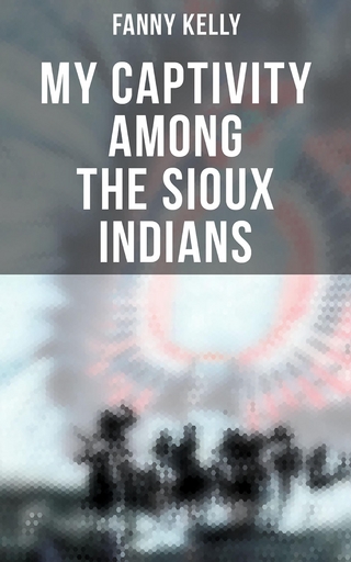 My Captivity Among the Sioux Indians