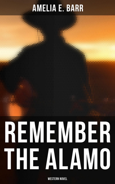 Remember the Alamo (Western Novel) - Amelia E. Barr