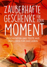Zauberhafte Geschenke für jeden Moment -  Silvia Heimburger,  Kerstin Stolpe,  Alexandra Ballhorn,  Annette Kassebaum,  Andrea Milbrodt,  Birgit Ma