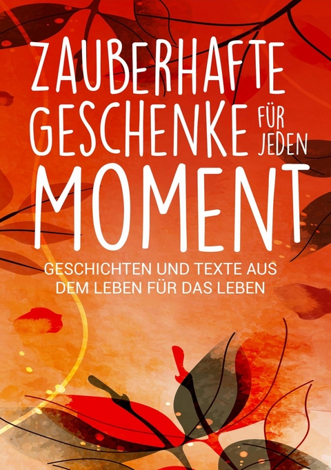 Zauberhafte Geschenke für jeden Moment -  Silvia Heimburger,  Kerstin Stolpe,  Alexandra Ballhorn,  Annette Kassebaum,  Andrea Milbrodt,  Birgit Ma