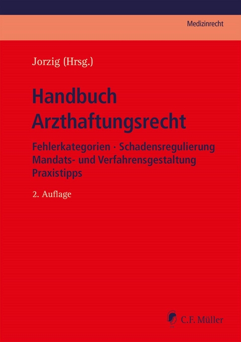Handbuch Arzthaftungsrecht - Bernd-Rüdiger Kern, Christian Jäkel, Ajang Tadayon, Dirk Hüwe, M.A. Tobias Weimer, Alexander Walter, LL.M. Frank Sarangi, Alexandra Jorzig, Anja Houben, Stefanie Löbermann, Helge Rust, Dirk Benson, M.mel. Roland Uphoff, Jan Tübben, Hermann Schünemann, Joachim Laux, Klaus Fischer, Eckhart Feifel, Joachim Hindemith, Uwe Brocks, Martin Berger, LL. M. Michael Arndt, Christoph Bork