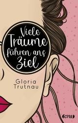 Viele Tr&auml;ume f&uuml;hren ans Ziel - Gloria Trutnau