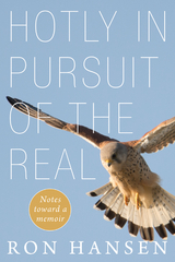 Hotly in Pursuit of the Real - Ron Hansen