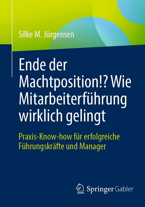 Ende der Machtposition!? Wie Mitarbeiterf&uuml;hrung wirklich gelingt - Silke M. J&uuml;rgensen
