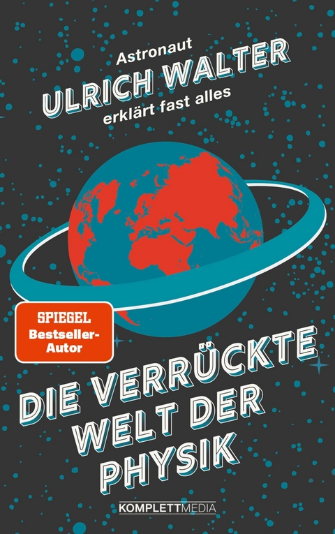 Die verr&uuml;ckte Welt der Physik - Ulrich Walter  Prof. Dr.