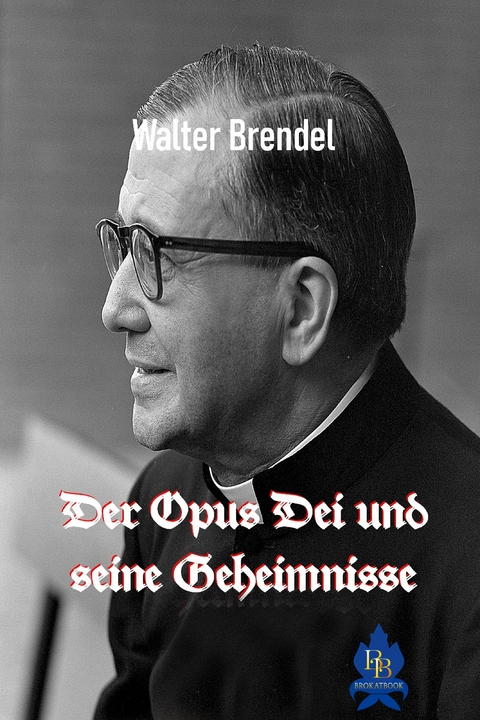 Der Opus Dei und seine Geheimnisse - Walter Brendel
