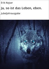 Ja, so ist das Leben, eben. - Erik Kejser