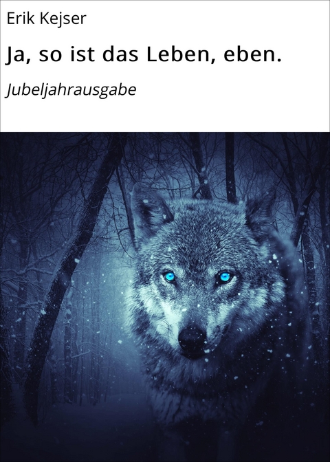Ja, so ist das Leben, eben. - Erik Kejser