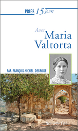 Prier 15 jours avec Maria Valtorta -  Francois-Michel Debroise