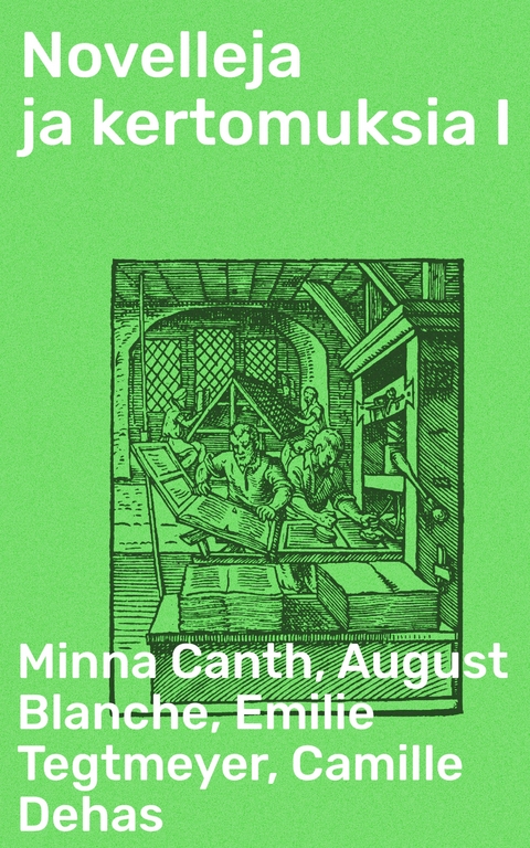 Novelleja ja kertomuksia I - Minna Canth, August Blanche, Emilie Tegtmeyer, Camille Dehas