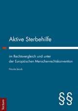 Aktive Sterbehilfe im Rechtsvergleich und unter der Europ&auml;ischen Menschenrechtskonvention - Nicola Jacob