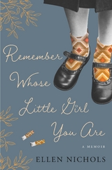 Remember Whose Little Girl You Are - Ellen Nichols