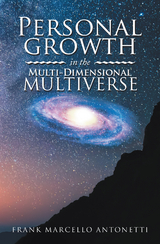 Personal Growth in the Multi-Dimensional Multiverse - Frank Marcello Antonetti