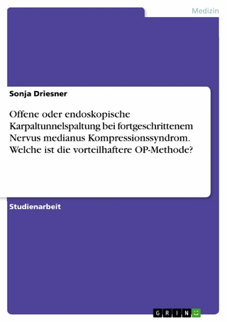 Offene oder endoskopische Karpaltunnelspaltung bei fortgeschrittenem Nervus medianus Kompressionssyndrom. Welche ist die vorteilhaftere OP-Methode?