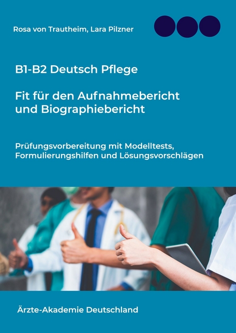 B1-B2 Deutsch Pflege: Fit f&uuml;r den Aufnahmebericht und Biographiebericht -  Rosa von Trautheim,  Lara Pilzner