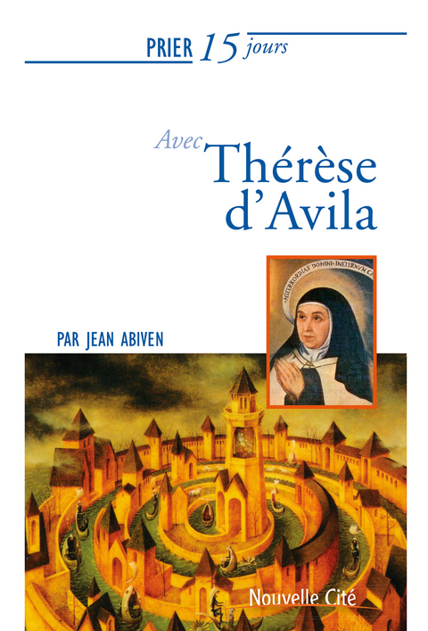 Prier 15 jours avec Therese d''Avila -  Jean Abiven